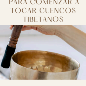 Guía práctica para comenzar a tocar Cuencos Tibetanos